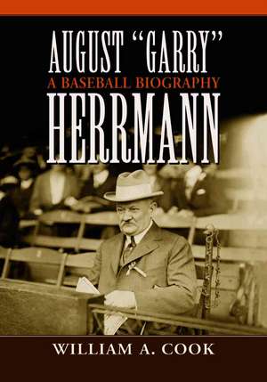 August Garry Herrmann: A Baseball Biography de William A. Cook