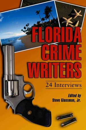 Florida Crime Writers: 24 Interviews de Jr. Glassman, Steve