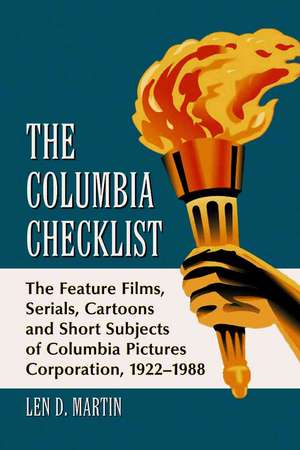 The Columbia Checklist: The Feature Films, Serials, Cartoons and Short Subjects of Columbia Pictures Corporation, 1922-1988 de Len D. Martin