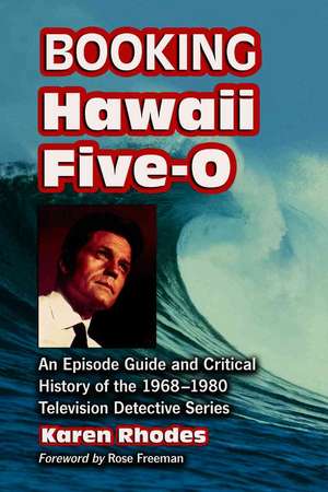 Booking Hawaii Five-O: An Episode Guide and Critical History of the 1968-1980 Television Detective Series de Karen Rhodes