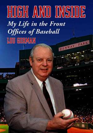 High and Inside: My Life in the Front Offices of Baseball de Lou Gorman