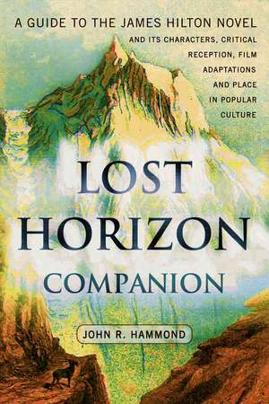 Lost Horizon Companion: A Guide to the James Hilton Novel and Its Characters, Critical Reception, Film Adaptations and Place in Popular Cultur de John R. Hammond