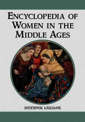 Encyclopedia of Women in the Middle Ages de Jennifer Lawler