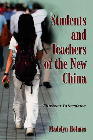 Students and Teachers of the New China: Thirteen Interviews de Madelyn Holmes