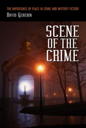 Scene of the Crime: The Importance of Place in Crime and Mystery Fiction de David Geherin