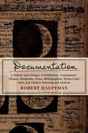 Documentation: A History and Critique of Attribution, Commentary, Glosses, Marginalia, Notes, Bibliographies, Works-Cited Lists, and de Robert Hauptman