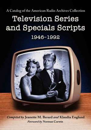 Television Series And Specials Scripts 1946-1992: A Catalog of the American Radio Archives Collection de Jeanette M. Berard