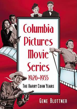 Columbia Pictures Movie Series, 19261955: The Harry Cohn Years de Gene Blottner