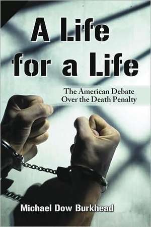 A Life for a Life: The American Debate Over the Death Penalty de Michael Dow Burkhead