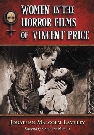 Women in the Horror Films of Vincent Price de Jonathan Malcolm Lampley