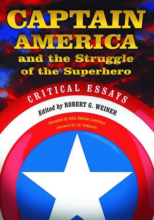 Captain America and the Struggle of the Superhero: Critical Essays de Robert G. Weiner