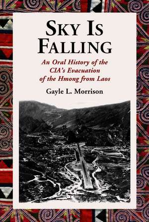 Sky Is Falling: An Oral History of the CIA's Evacuation of the Hmong from Laos de Gayle L. Morrison