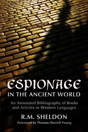 Espionage in the Ancient World: An Annotated Bibliography of Books and Articles in Western Languages de R. M. Sheldon