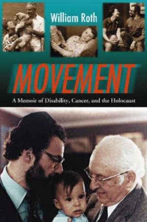 Movement: A Memoir of a Disabled Man, His Battle Against Cancer and His Family of the Holocaust de William Roth