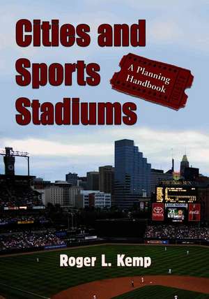 Cities and Sports Stadiums: A Planning Handbook de Roger L. Kemp