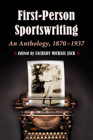 Participatory Sportswriting: An Anthology 1870-1937 de Zachary Michael Jack