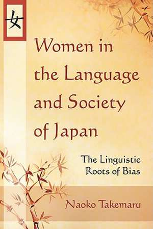 Women in the Language and Society of Japan: The Linguistic Roots of Bias de Naoko Takemaru