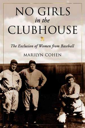 No Girls in the Clubhouse: The Exclusion of Women from Baseball de Marilyn Cohen