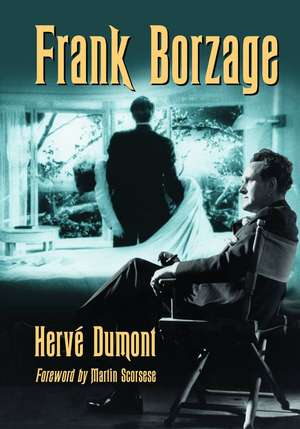 Frank Borzage: The Life and Films of a Hollywood Romantic de Herve Dumont