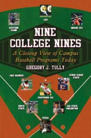 Nine College Nines: A Closeup View of Campus Baseball Programs Today de Greg Tully