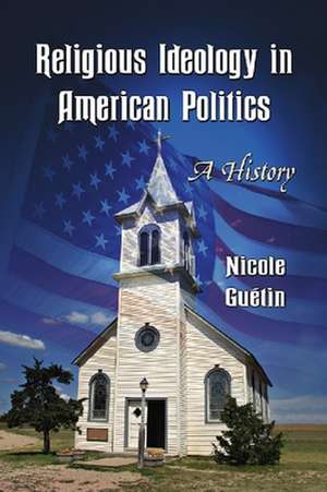 Religious Ideology in American Politics: A History de Nicole Guetin