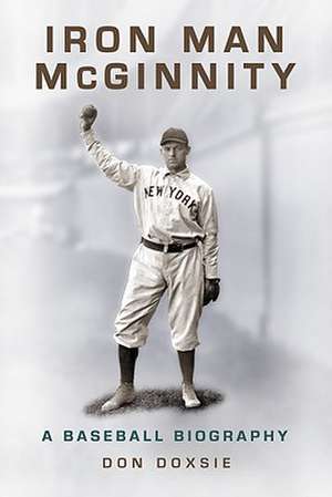 Iron Man McGinnity: A Baseball Biography de Don Doxsie