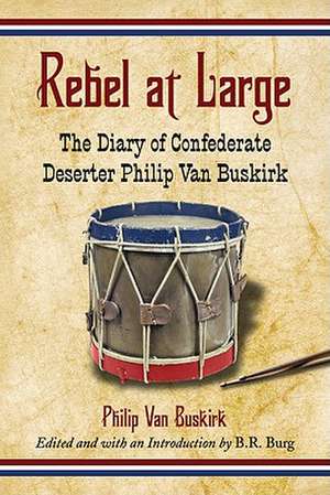 Rebel at Large: The Diary of Confederate Deserter Philip Van Buskirk de Philip Van Buskirk