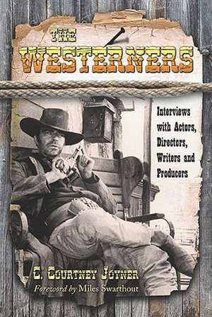 The Westerners: Interviews with Actors, Directors, Writers and Producers de C. Courtney Joyner