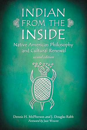 Indian from the Inside: Native American Philosophy and Cultural Renewal de Dennis H. McPherson