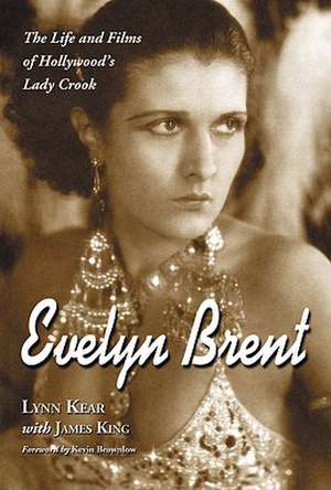 Evelyn Brent: The Life and Films of Hollywood's Lady Crook de Lynn Kear