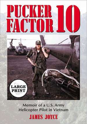 Pucker Factor 10: Memoir of A U.S. Army Helicopter Pilot in Vietnam [Large Print] de James Joyce