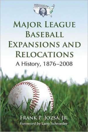 Major League Baseball Expansions and Relocations: A History, 1876-2008 de Frank P. Jr. Jozsa