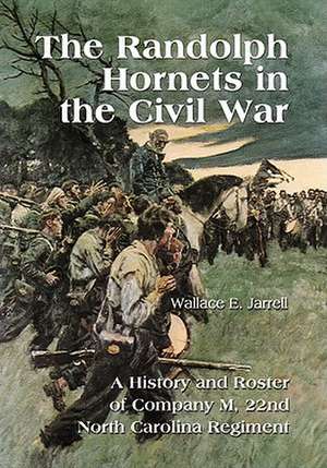 The Randolph Hornets in the Civil War: A History and Roster of Company M, 22nd North Carolina Regiment de Wallace E. Jarrell