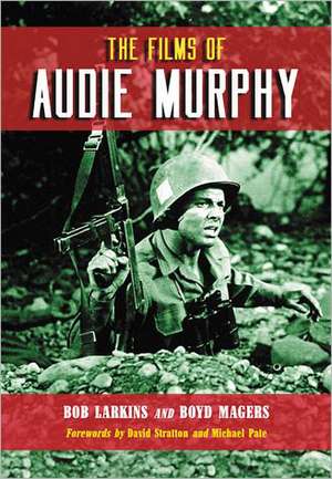 The Films of Audie Murphy de Bob Larkins