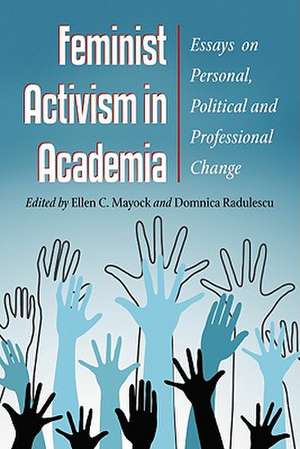 Feminist Activism in Academia: New Essays on Personal, Political and Professional Change de Ellen C. Mayock