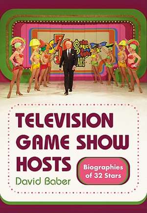 Television Game Show Hosts: Biographies of 32 Stars de David Baber