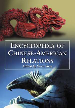 Encyclopedia of Chinese-American Relations de Yuwu Song