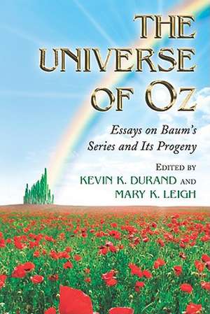 The Universe of Oz: Essays on Baum's Series and Its Progeny de Kevin K. Durand