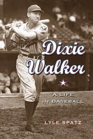 Dixie Walker: A Life in Baseball de Lyle Spatz