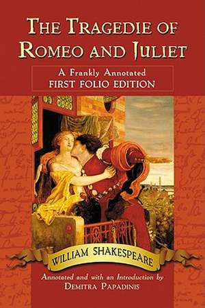 The Tragedie of Romeo and Juliet: A Frankly Annotated First Folio Edition de William Shakespeare