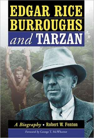 Edgar Rice Burroughs and Tarzan: A Biography of the Author and His Creation de Robert W. Fenton