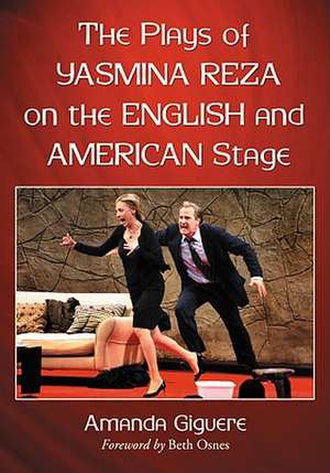 The Plays of Yasmina Reza on the English and American Stage de Amanda Giguere