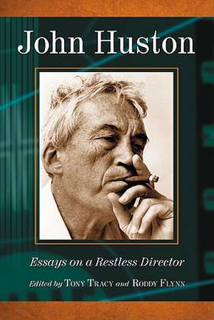 John Huston: Essays on a Restless Director de Tony Tracy