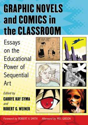 Graphic Novels and Comics in the Classroom: Essays on the Educational Power of Sequential Art de Carrye Kay Syma