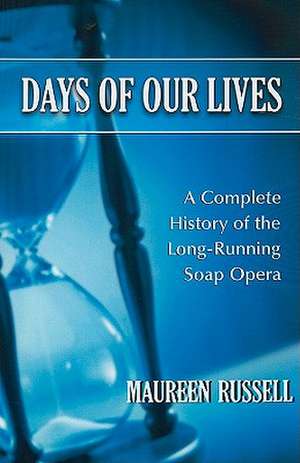 Days of Our Lives: A Complete History of the Long-Running Soap Opera de MAUREEN RUSSELL