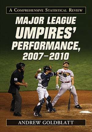 Major League Umpires' Performance, 2007-2010: A Comprehensive Statistical Review de Andrew Goldblatt