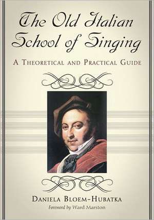 The Old Italian School of Singing: A Theoretical and Practical Guide de Daniela Bloem-Hubatka