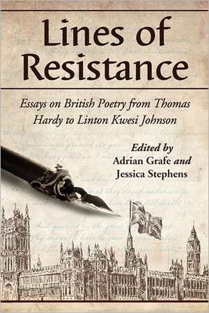 Lines of Resistance: Essays on British Poetry from Thomas Hardy to Linton Kwesi Johnson de Adrian Grafe