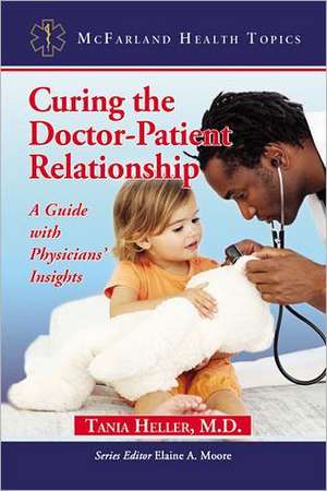 You and Your Doctor: A Guide to a Healing Relationship, with Physicians' Insights de Tania Heller