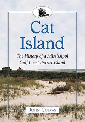 Cat Island: The History of a Mississippi Gulf Coast Barrier Island de John Cuevas